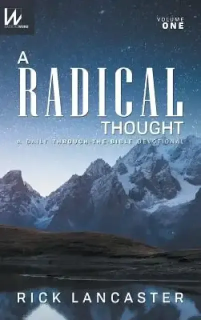 A Radical Thought - Volume One, Hard Cover Edition: A Daily Through-the-Bible Devotional