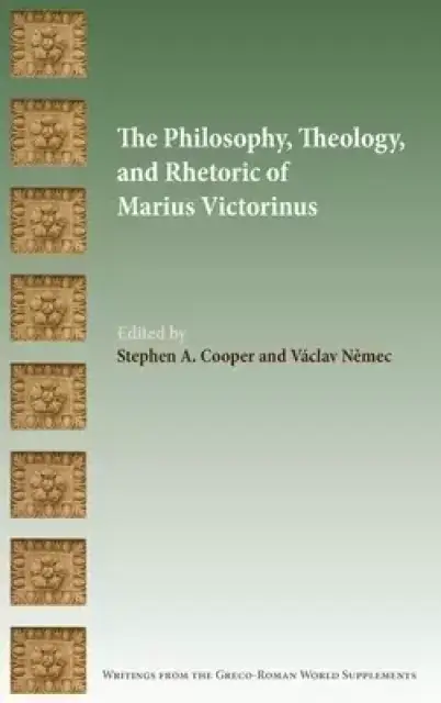 The Philosophy, Theology, and Rhetoric of Marius Victorinus