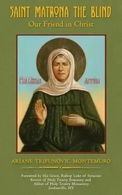 Saint Matrona the Blind: Our Friend in Christ