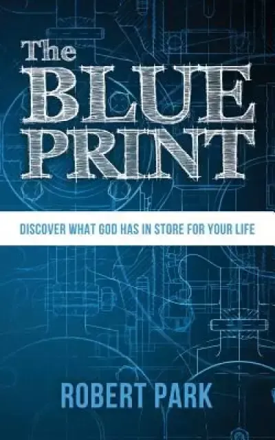 The Blueprint: Discover what God has in store for your life