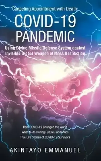 Canceling Appointment with Death: COVID-19 Pandemic: Using Divine Missile Defense System against Invisible Global Weapon of Mass Destruction