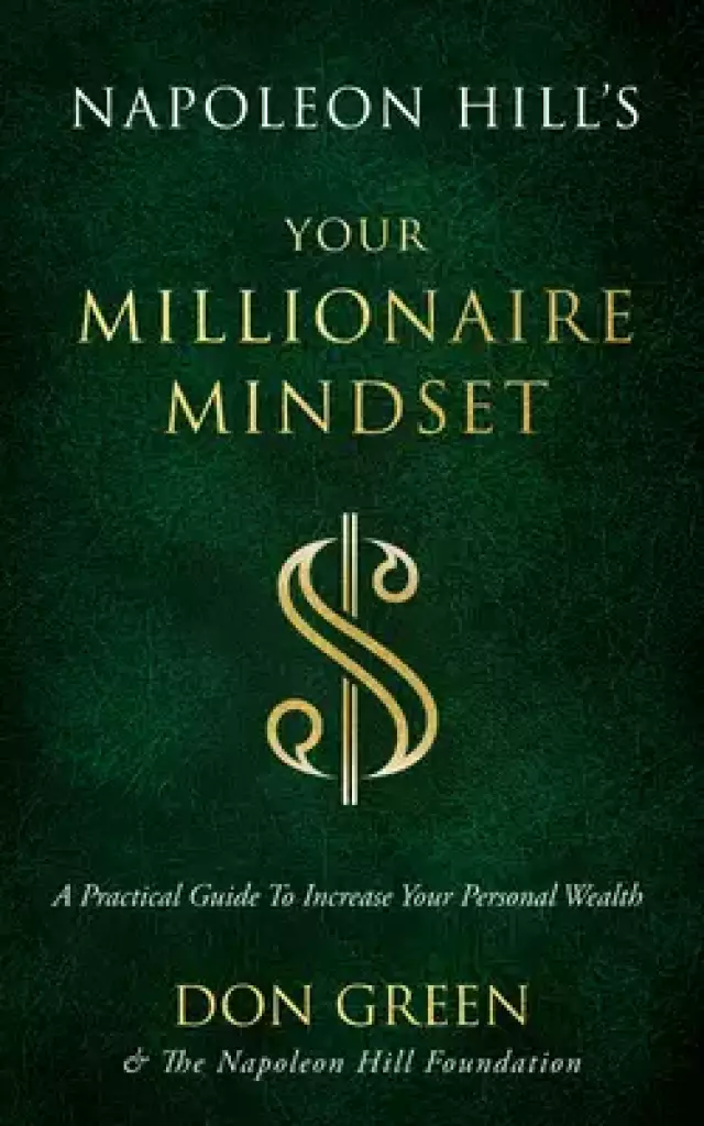 Napoleon Hill's Your Millionaire Mindset: A Practical Guide to Increase Your Personal Wealth