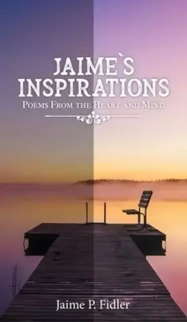 Jaime's Inspirations: Poems From the Heart and Mind