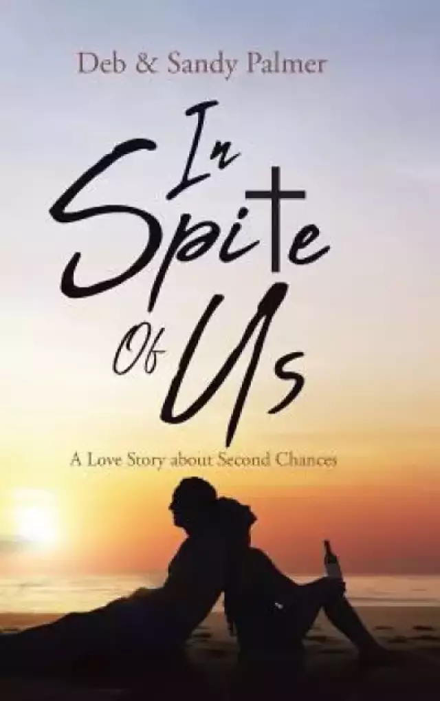 In Spite Of Us : A Love Story about Second Chances