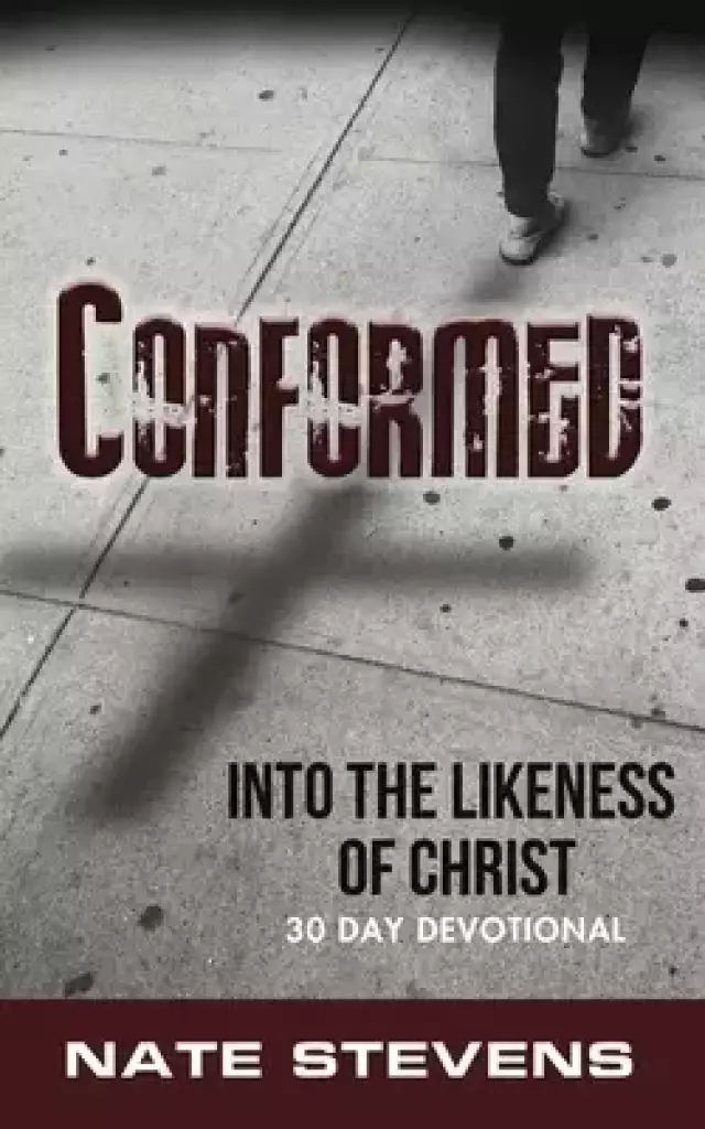 Conformed: Into the Likeness of Christ