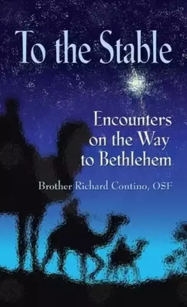 TO THE STABLE: Encounters on the Way to Bethlehem