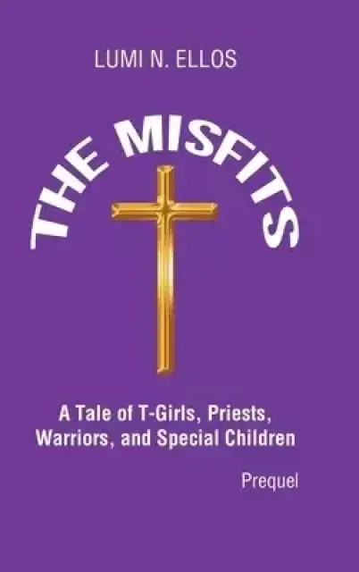 The Misfits: A Tale of T-Girls, Priests, Warriors, and Special Children