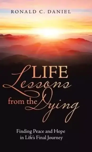 Life Lessons from the Dying: Finding Peace and Hope in Life's Final Journey