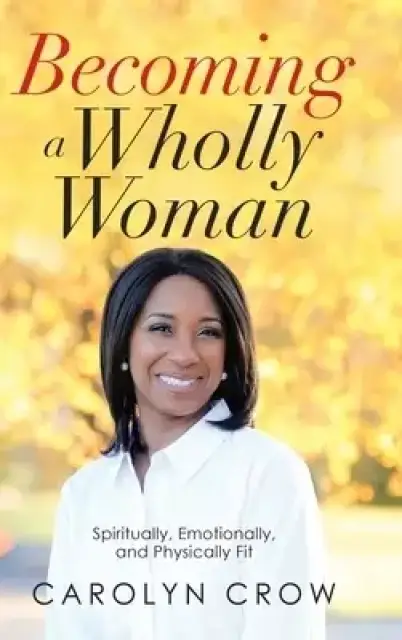 Becoming a Wholly Woman: Spiritually, Emotionally, and Physically Fit