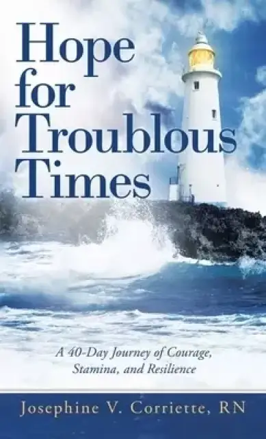 Hope for Troublous Times: A 40-Day Journey of Courage, Stamina, and Resilience