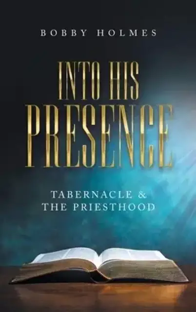 Into His Presence: Tabernacle & the Priesthood