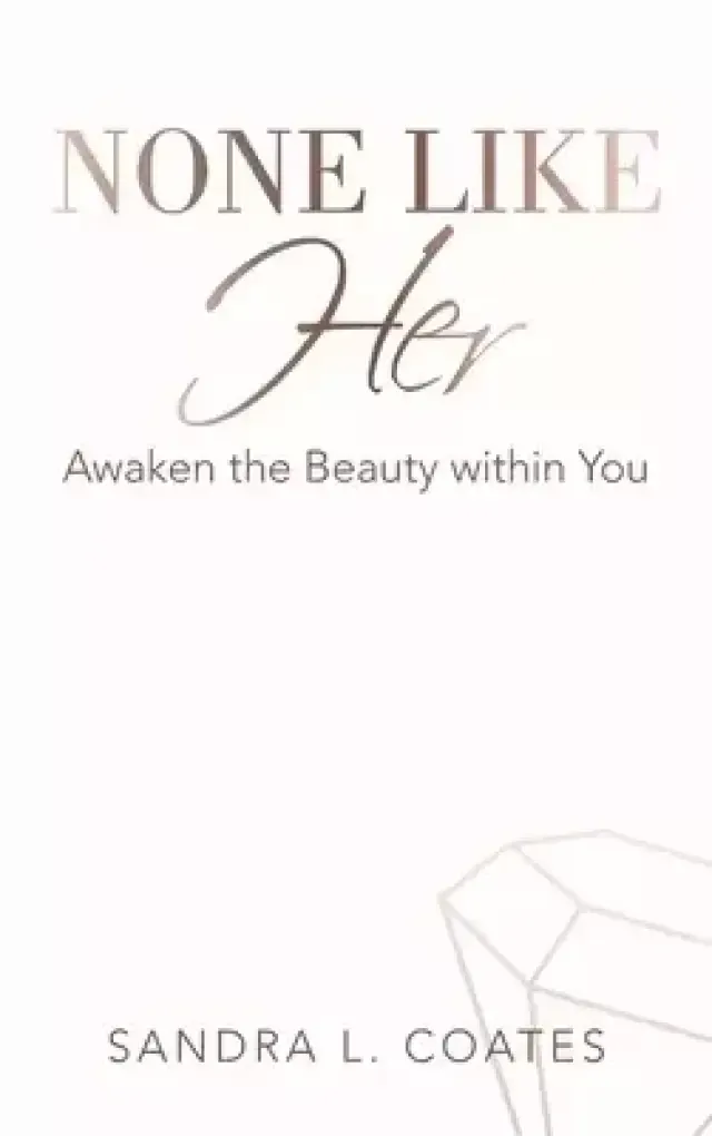 None Like Her: Awaken the Beauty Within You