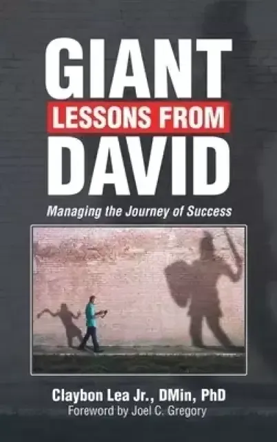 Giant Lessons from David: Managing the Journey of Success