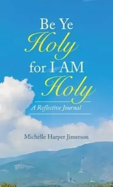 Be Ye Holy for I Am Holy: A Reflective Journal