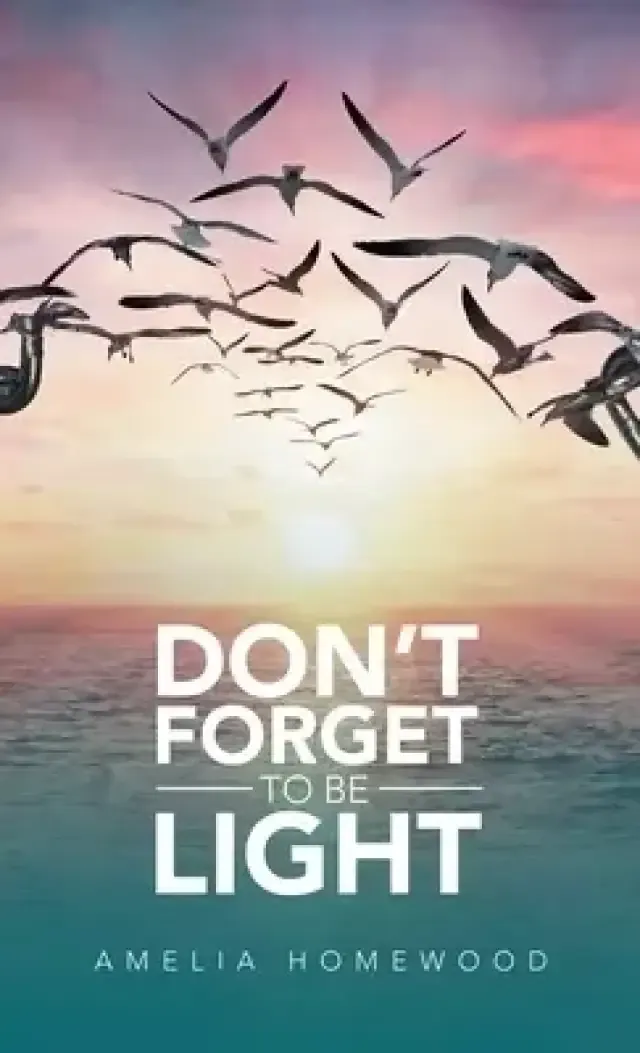 Don't Forget to Be Light