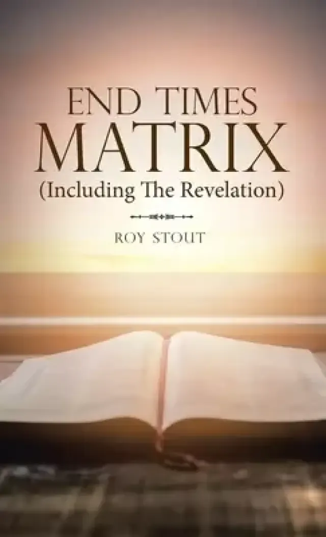 End Times Matrix (Including the Revelation)