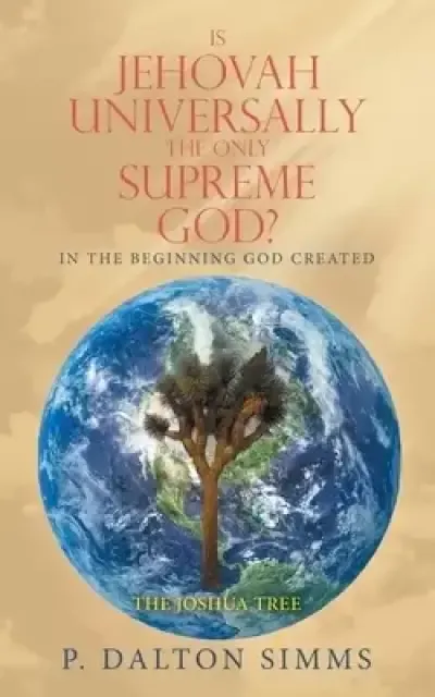Is Jehovah Universally the Only Supreme God?: In the Beginning God Created