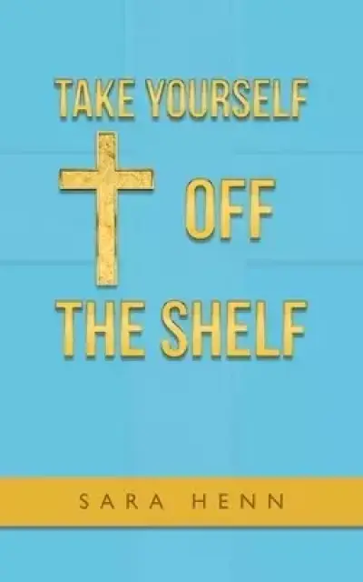 Take Yourself off the Shelf