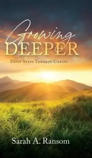 Growing Deeper: Daily Steps Towards Christ