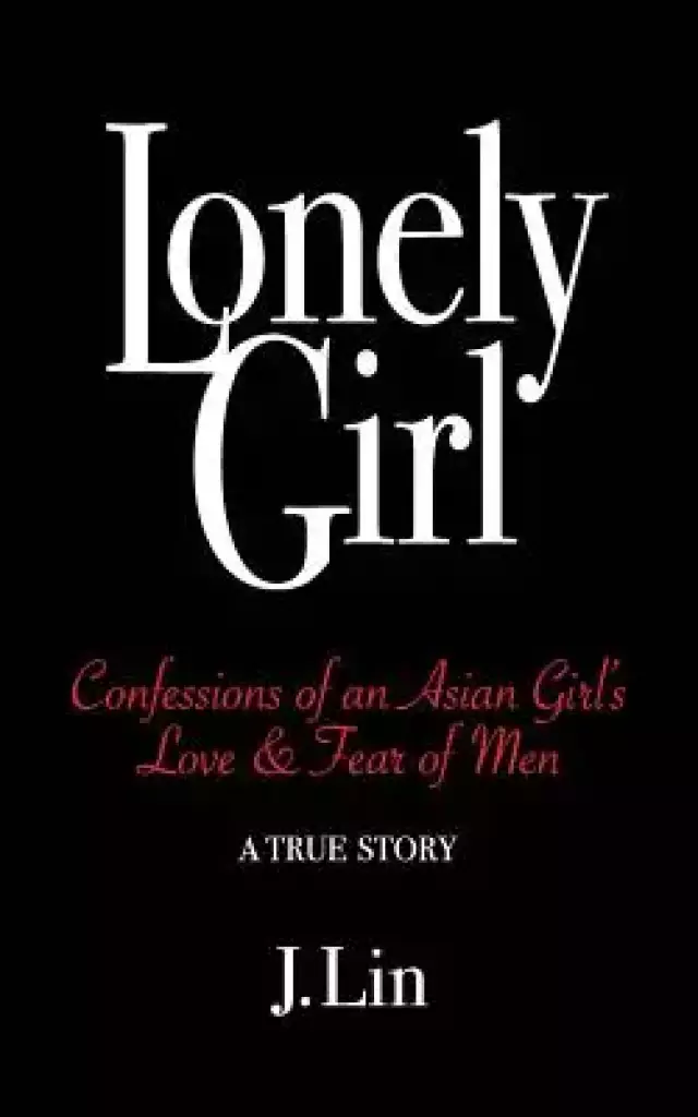 Lonely Girl: Confessions of an Asian Girl's Love & Fear of Men
