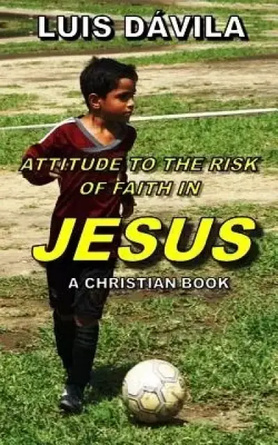 ATTITUDE TO THE RISK OF FAITH IN JESUS