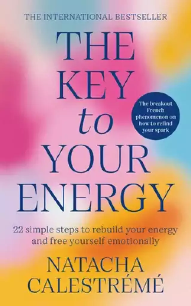 The Key To Your Energy : 22 Steps to Rebuild Your Energy and Free Yourself Emotionally