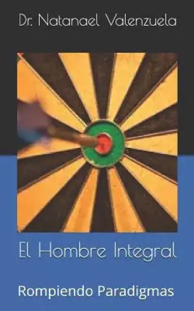 El Hombre Integral: Rompiendo Paradigmas Y Herencias