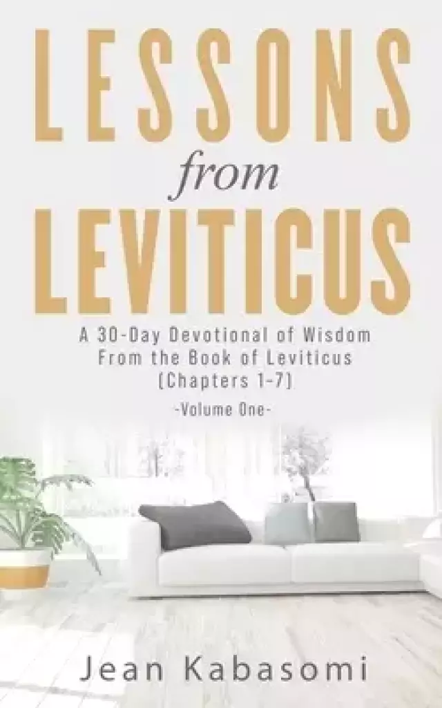 Lessons From Leviticus: A 30-Day Devotional of Wisdom from the Book of Leviticus - Chapters 1-7 (Volume One)