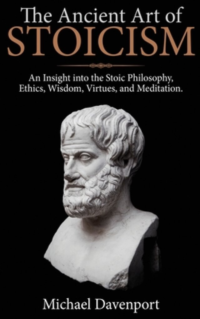 The Ancient Art of Stoicism: An Insight into the Stoic Philosophy ...