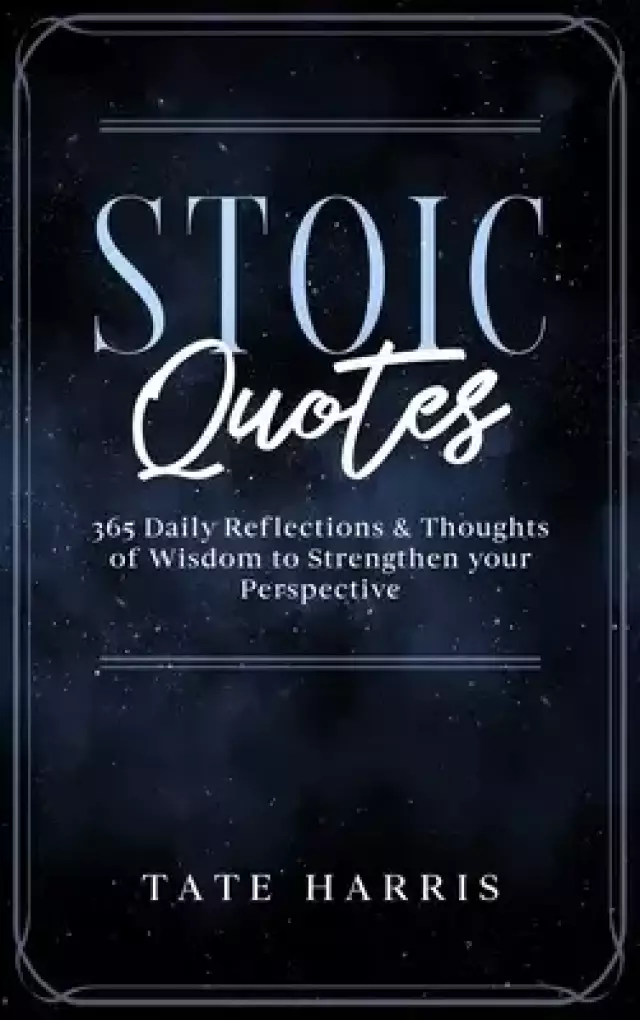 Stoic Quotes: 365 Daily Reflections & Thoughts  of Wisdom to Strengthen your Perspective.