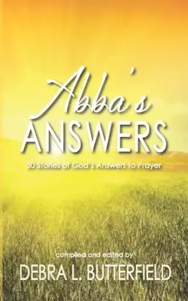 Abba's Answers: 30 Stories of God's Answers to Prayer