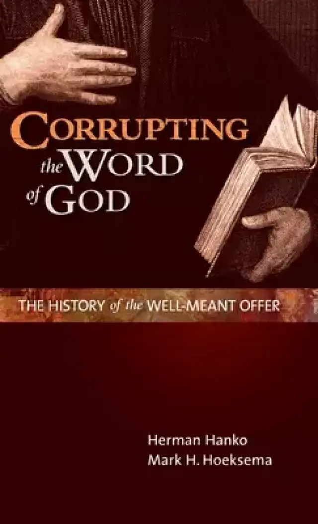 Corrupting the Word of God: The History of the Well-Meant Offer