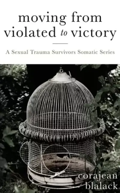 Moving from Violated to Victory: A Sexual Trauma Survivors Somatic Series