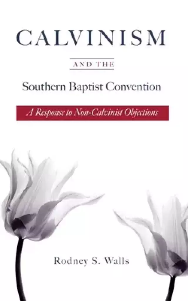 Calvinism and the Southern Baptist Convention: A Response to Non-Calvinist Objections