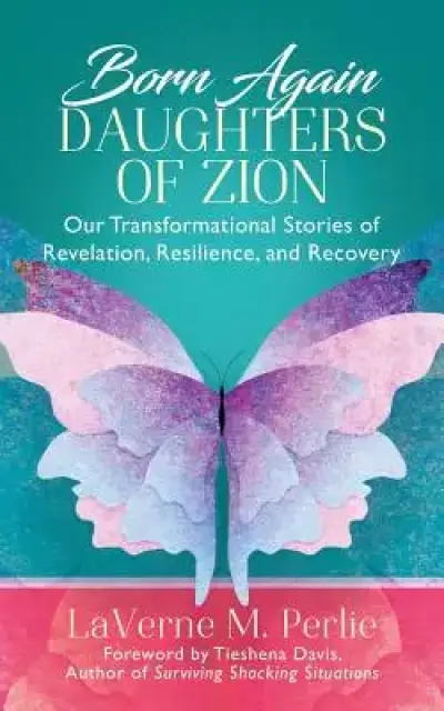 Born Again Daughters of Zion: Our Transformational Stories of Revelation, Resilience, and Recovery