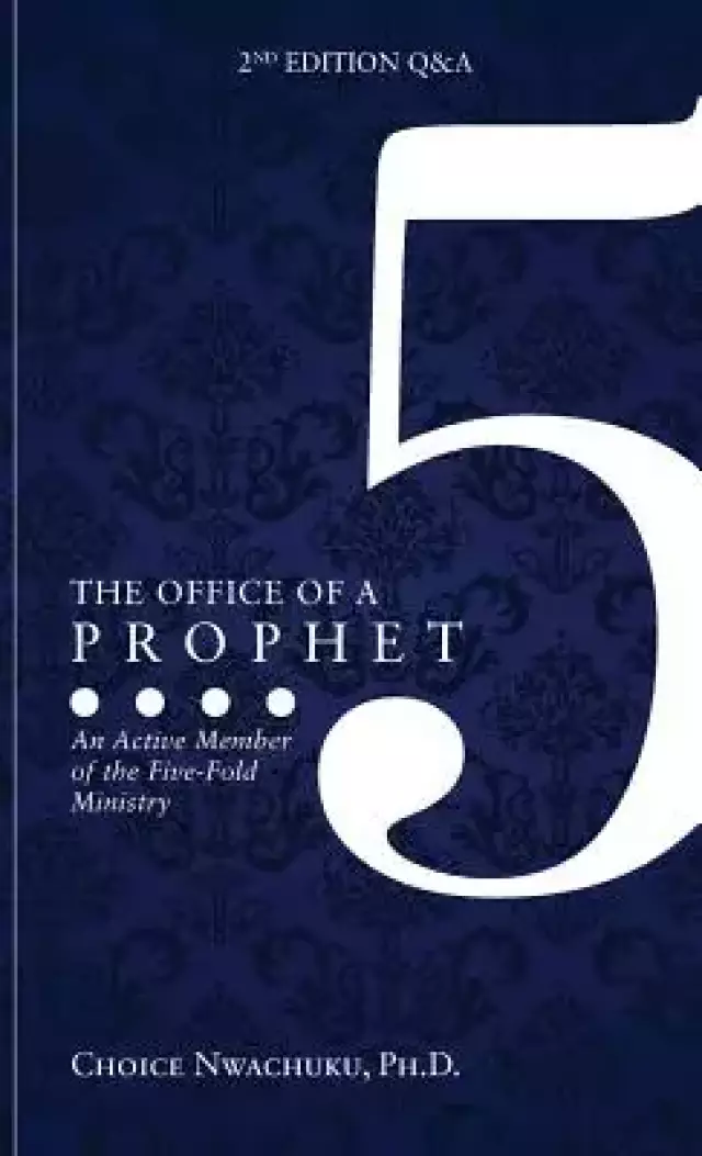 The Office of a Prophet 2nd Edition with Q & A: An Active Member of the Five Fold Ministry