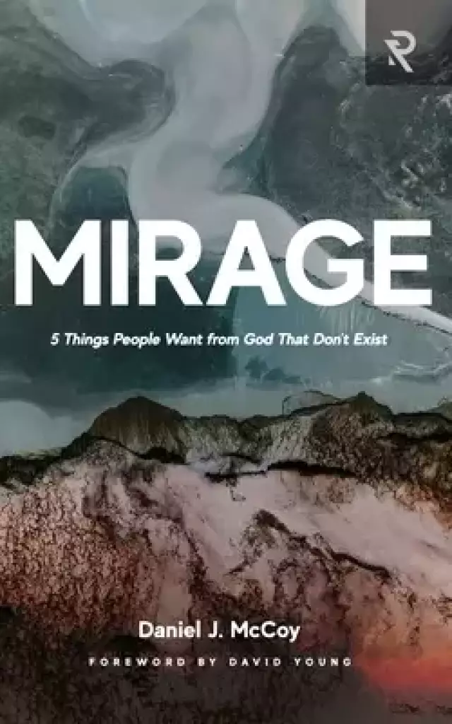 Mirage: 5 Things People Want from God That Don't Exist