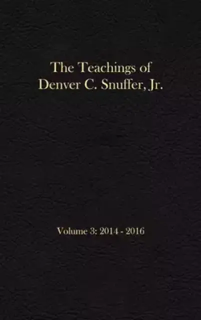 The Teachings of Denver C. Snuffer, Jr. Volume 3: 2014-2016: Reader's Edition Hardback, 6 x 9 in.