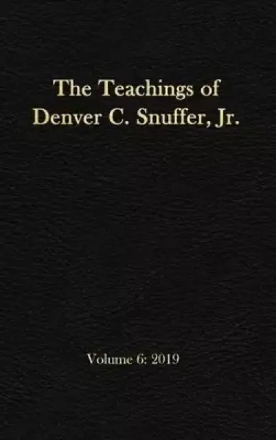 The Teachings of Denver C. Snuffer, Jr. Volume 6: 2019: Reader's Edition Hardback, 6 x 9 in.