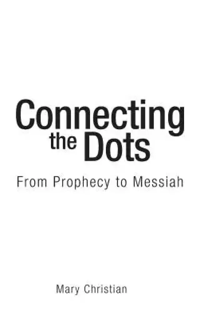 Connecting the Dots: From Prophecy to Messiah