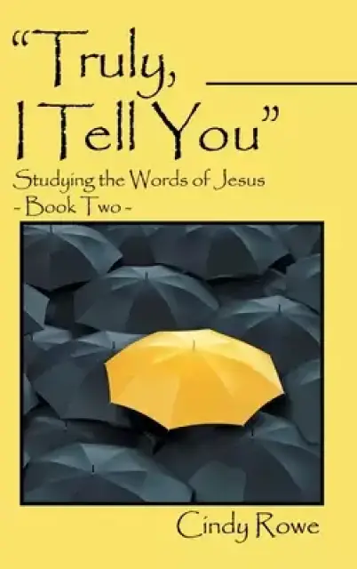 "Truly, I Tell You": Studying the Words of Jesus-  Book Two