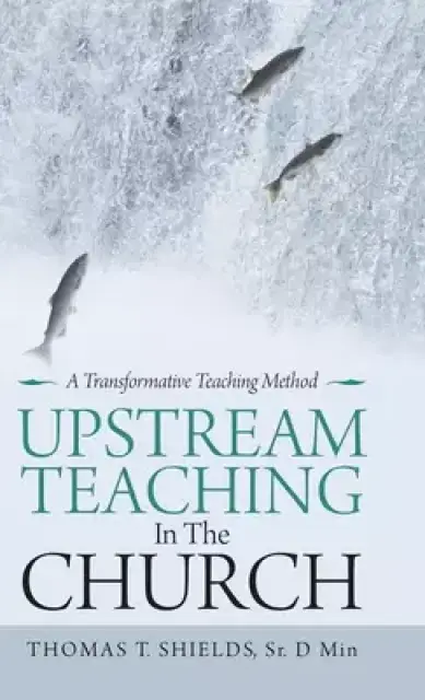 Upstream Teaching in the Church: A Transformative Teaching Method