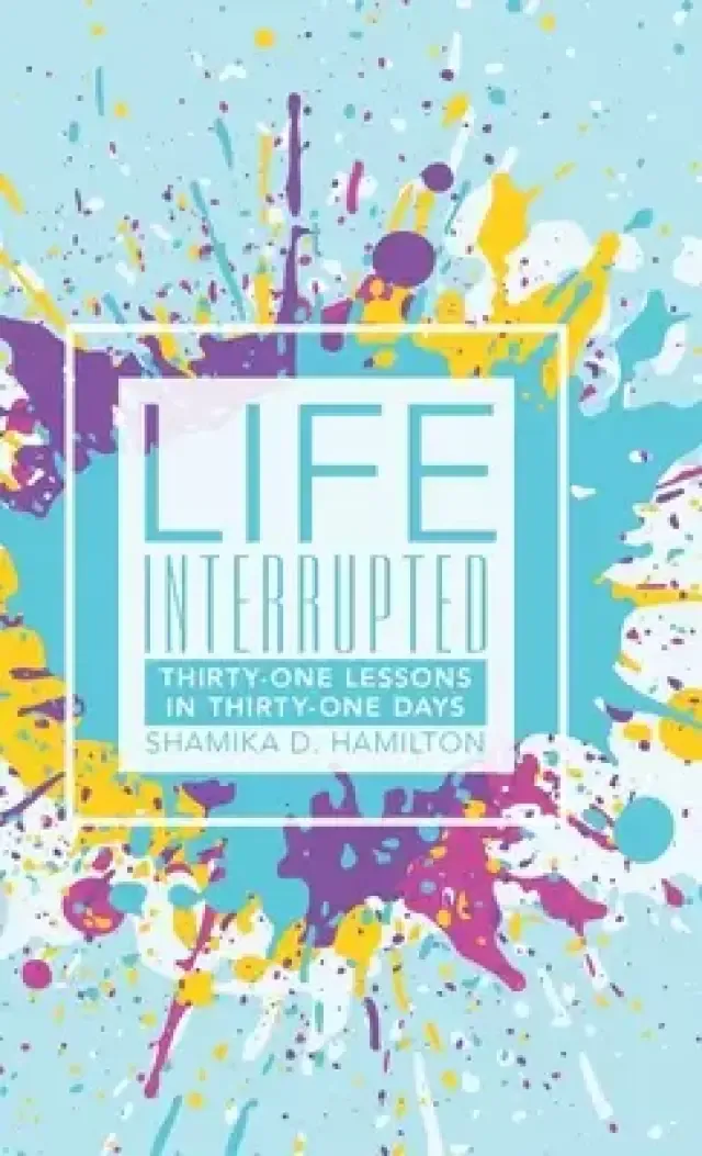 Life Interrupted: Thirty-One Lessons in Thirty-One Days