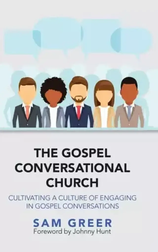 The Gospel Conversational Church: Cultivating a Culture of Engaging in Gospel Conversations