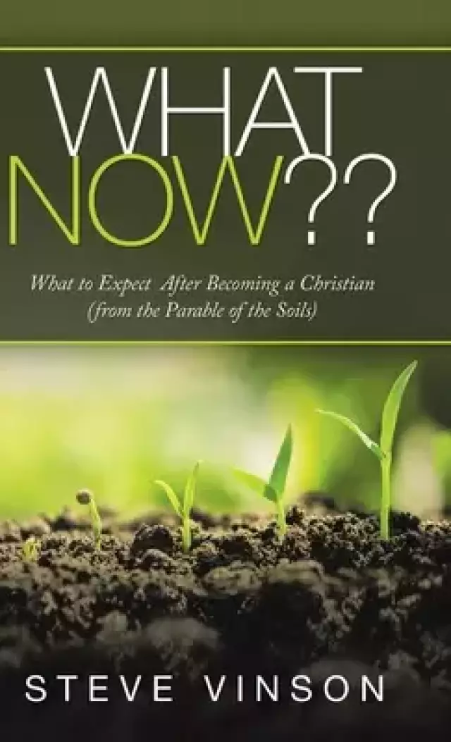 What Now??: What to Expect  After Becoming a Christian (From the Parable of the Soils)