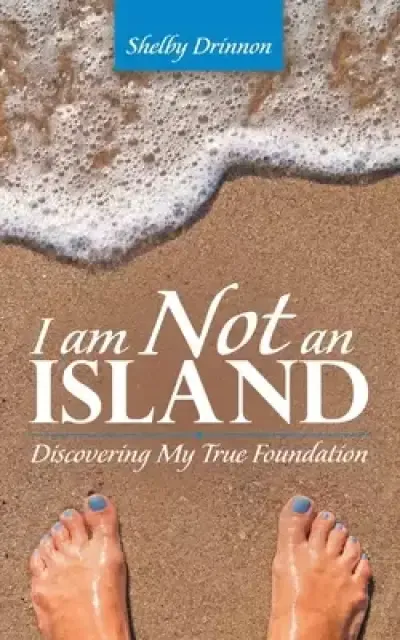 I Am Not an Island: Discovering My True Foundation