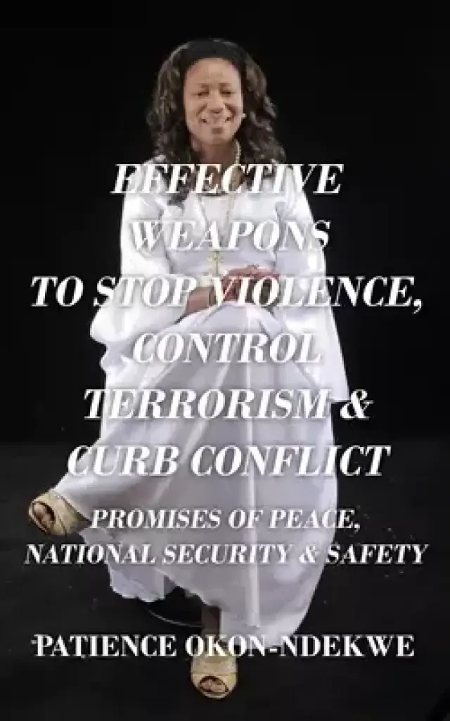 EFFECTIVE WEAPONS TO STOP VIOLENCE, CONTROL TERRORISM & CURB CONFLICT: Promises of Peace, National Security & Safety