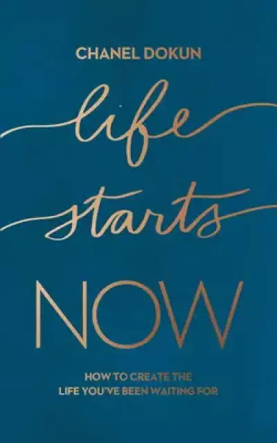 Life Starts Now: How to Create the Life You've Been Waiting for