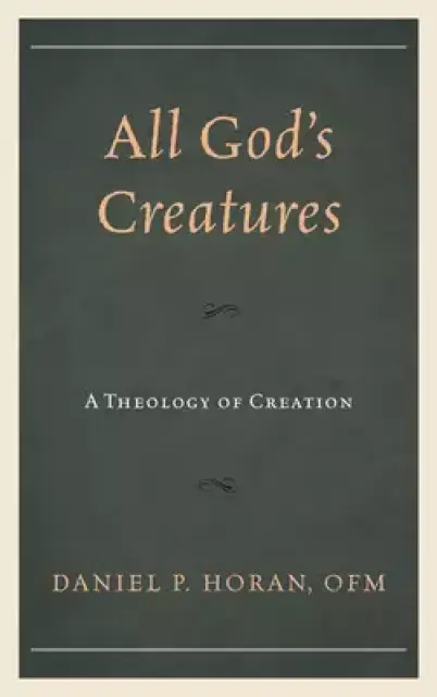 All God's Creatures: A Theology of Creation