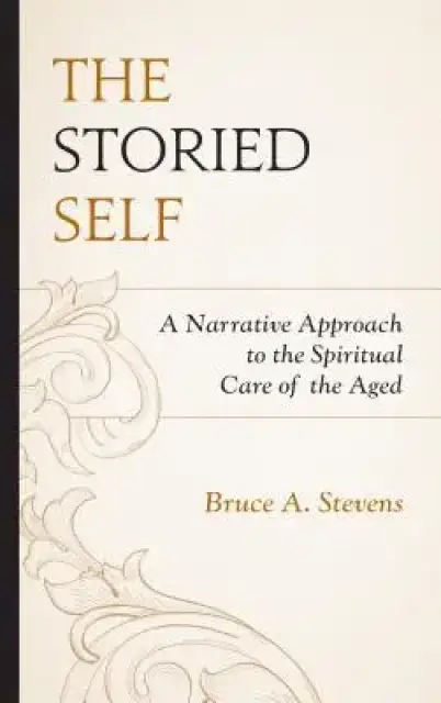 The Storied Self: A Narrative Approach to the Spiritual Care of the Aged